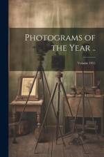 Photograms of the Year ..; Volume 1915 af Anonymous