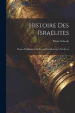 Histoire des Israélites; depuis l'édification du second temple jusqu'a nos jours af Moise Schwab