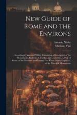 New Guide of Rome and the Environs: According to Vasi and Nibby, Containing a Description of the Monuments, Galleries, Churches and Curiosities, a Map af Antonio Nibby