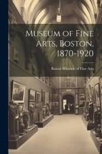 Museum of Fine Arts, Boston, 1870-1920 af Boston Museum of Fine Arts