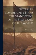 Notes On Sovereignty From the Standpoint of the State and of the World af Robert Lansing