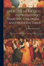 Sketches of Mexico in Prehistoric, Primitive, Colonial, and Modern Times: Lectures at the Ohio Wesleyan University On the Merrick Foundation af John Wesley Butler