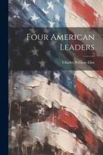 Four American Leaders af Charles William Eliot