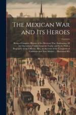 The Mexican War and Its Heroes af Anonymous