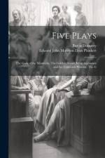 Five Plays: The Gods of the Mountain, The Golden Doom, King Argimenes and the Unknown Warrior, The G af Edward John Moreton Drax Plunkett