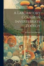 A Laboratory Course in Invertebrate Zoöloy af Hermon Carey Bumpus