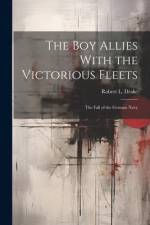 The Boy Allies With the Victorious Fleets: The Fall of the German Navy af Robert L. Drake