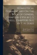 Homiletical Commentary On the Book of Genesis, Chapters I-Viii by J. S. Exell, Chapters Ix-L by T. H. Leale af Joseph Samuel Exell