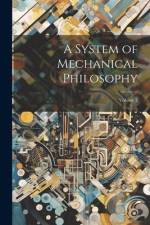 A System of Mechanical Philosophy; Volume 2 af Anonymous