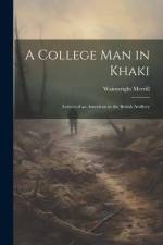 A College Man in Khaki: Letters of an American in the British Artillery af Wainwright Merrill