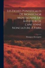 Les Fiches Pontificales de Monsignor Montagnini Ex-auditeur de L'ancienne Nonciature à Paris af Monsignor Montagnini