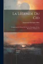 La Légende Du Cid: Comprenant Le Poëme Du Cid, Les Chroniques Et Les Romances, Volumes 1-2 af Emmanuel De Saint-Albin