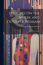 Lectures On the Sphere and Duties of Woman: And Other Subjects af George Washington Burnap