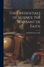 The Credentials of Science the Warrant of Faith af Josiah Parsons Cooke