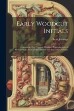 Early Woodcut Initials: Containing Over Thirteen Hundred Reproductions of Ornamental Letters of the Fifteenth and Sixteenth Centuries af Oscar Jennings