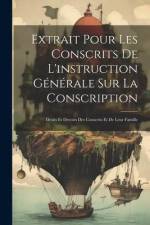 Extrait Pour Les Conscrits De L'instruction Générale Sur La Conscription: Droits Et Devoirs Des Conscrits Et De Leur Famille af Anonymous