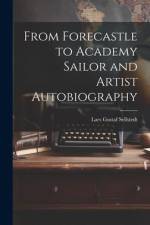 From Forecastle to Academy Sailor and Artist Autobiography af Lars Gustaf Sellstedt