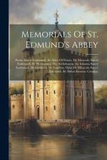 Memorials Of St. Edmund's Abbey: Passio Sancti Eadmundi, By Abbo Of Fleury. De Miraculis Sancti Eadmundi, By Hermannus The Archdeacon. De Infantia San af Anonymous