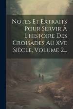 Notes Et Extraits Pour Servir À L'histoire Des Croisades Au Xve Siècle, Volume 2... af Anonymous