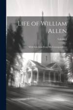 Life of William Allen: With Selections From His Correspondence; Volume 1 af Anonymous