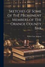 Sketches of Some of the Prominent Members of the Orange County Bar af Walter Case Anthony