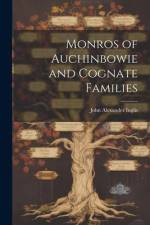 Monros of Auchinbowie and Cognate Families af John Alexander Inglis