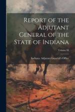 Report of the Adjutant General of the State of Indiana; Volume 04 af Indiana Adjutant General's Office