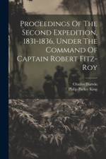 Proceedings Of The Second Expedition, 1831-1836, Under The Command Of Captain Robert Fitz-roy af Philip Parker King