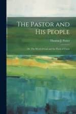 The Pastor and his People: Or, The Word of God and the Flock of Christ af Thomas J. Potter