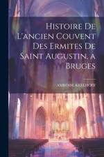 Histoire De L'ancien Couvent Des Ermites De Saint Augustin, a Bruges af Amroise Keelhoff