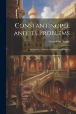 Constantinople and its Problems: Its Peoples, Customs, Religions and Progress af Henry Otis Dwight
