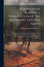A Sermon on Slavery; a Vindication of the Methodist Church, South: Her Position Stated. Delivered in Temperance Hall, in Knoxville, on Sabbath, August af William Gannaway Brownlow