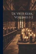 De Vrije Kerk, Volumes 1-2 af Anonymous