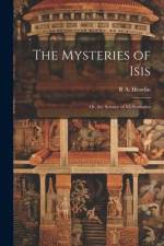 The Mysteries of Isis: Or, the Science of Mythematics af R. A. Heavlin