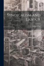 Syndicalism and Labour af Arthur Clay
