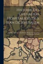 Histoire Des Chevaliers Hospitaliers De S. Jean De Jerusalem: Appellez Depuis Les Chevaliers De Rhodes, Et Aujourd'hui Les Chevaliers De Malte af Vertot