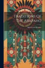 Traditions Of The Arapaho af Alfred Louis Kroeber