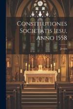 Constitutiones Societatis Iesu, Anno 1558 af Jesuits