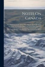 Notes On Canada: With Reference to the Act 6-7 Vict. 1843, C. 29, for Reducing the Duties On Canadian Wheat and Wheat Flour Imported In af Anonymous