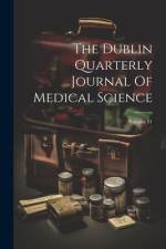 The Dublin Quarterly Journal Of Medical Science; Volume 31 af Anonymous