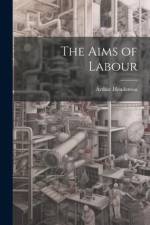 The Aims of Labour af Arthur Henderson