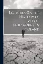 Lectures On the History of Moral Philosophy in England af Anonymous