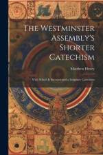The Westminster Assembly's Shorter Catechism: With Which is Incorporated a Scripture Catechism af Matthew Henry