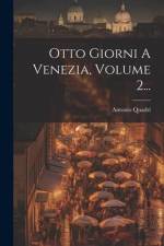 Otto Giorni A Venezia, Volume 2... af Antonio Quadri