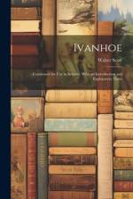 Ivanhoe: Condensed for Use in Schools, With an Introduction and Explanatory Notes af Walter Scott