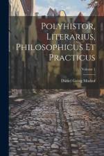 Polyhistor, Literarius, Philosophicus Et Practicus; Volume 1 af Daniel Georg Morhof