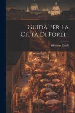 Guida Per La Città Di Forlì... af Giovanni Casali