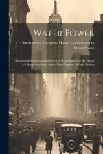 Water Power: Hearings Before the Committee On Water Power of the House of Representatives, Sixty-Fifth Congress, Second Session af United States Congress House Commi