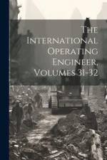The International Operating Engineer, Volumes 31-32 af Anonymous