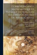 Correspondance Mathématique Et Physique De Quelques Célèbres Géomètres Du Xviiieme Siècle: Notice Sur La Vie Et Les Écrits D'euler. Liste Systématique af Leonhard Euler
